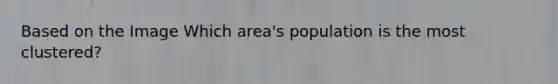 Based on the Image Which area's population is the most clustered?