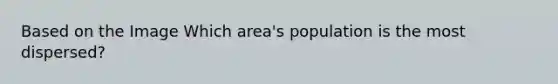 Based on the Image Which area's population is the most dispersed?