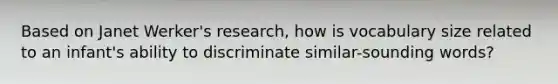 Based on Janet Werker's research, how is vocabulary size related to an infant's ability to discriminate similar-sounding words?