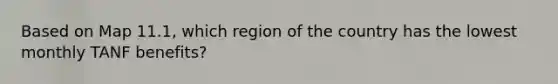 Based on Map 11.1, which region of the country has the lowest monthly TANF benefits?