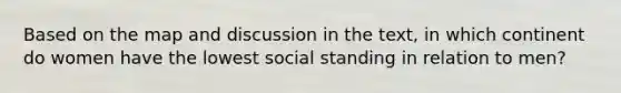 Based on the map and discussion in the text, in which continent do women have the lowest social standing in relation to men?