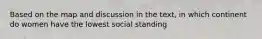 Based on the map and discussion in the text, in which continent do women have the lowest social standing