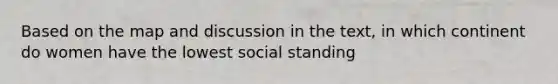 Based on the map and discussion in the text, in which continent do women have the lowest social standing