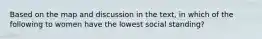 Based on the map and discussion in the text, in which of the following to women have the lowest social standing?