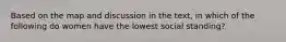 Based on the map and discussion in the text, in which of the following do women have the lowest social standing?