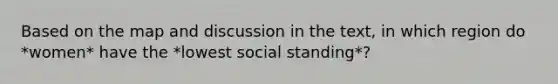 Based on the map and discussion in the text, in which region do *women* have the *lowest social standing*?