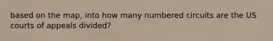 based on the map, into how many numbered circuits are the US courts of appeals divided?