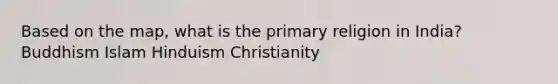 Based on the map, what is the primary religion in India? Buddhism Islam Hinduism Christianity