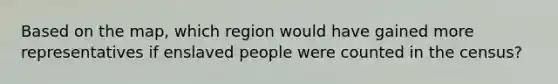 Based on the map, which region would have gained more representatives if enslaved people were counted in the census?