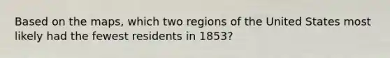 Based on the maps, which two regions of the United States most likely had the fewest residents in 1853?