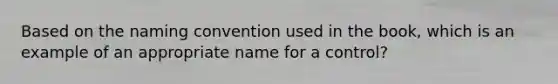 Based on the naming convention used in the book, which is an example of an appropriate name for a control?