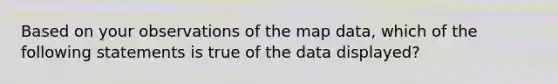 Based on your observations of the map data, which of the following statements is true of the data displayed?