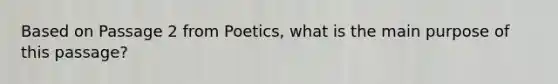 Based on Passage 2 from Poetics, what is the main purpose of this passage?