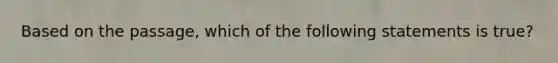 Based on the passage, which of the following statements is true?