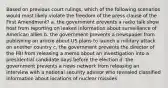 Based on previous court rulings, which of the following scenarios would most likely violate the freedom of the press clause of the First Amendment? a. the government prevents a radio talk show host from reporting on leaked information about surveillance of American allies b. the government prevents a newspaper from publishing an article about US plans to launch a military attack on another country c. the government prevents the director of the FBI from releasing a memo about an investigation into a presidential candidate days before the election d. the government prevents a news network from releasing an interview with a national security advisor who revealed classified information about locations of nuclear missiles