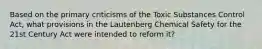 Based on the primary criticisms of the Toxic Substances Control Act, what provisions in the Lautenberg Chemical Safety for the 21st Century Act were intended to reform it?