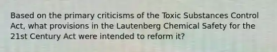 Based on the primary criticisms of the Toxic Substances Control Act, what provisions in the Lautenberg Chemical Safety for the 21st Century Act were intended to reform it?