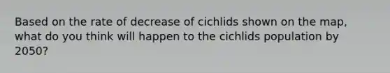 Based on the rate of decrease of cichlids shown on the map, what do you think will happen to the cichlids population by 2050?