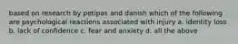 based on research by petipas and danish which of the following are psychological reactions associated with injury a. identity loss b. lack of confidence c. fear and anxiety d. all the above