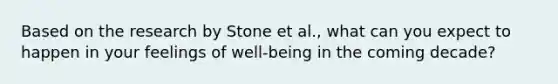 Based on the research by Stone et al., what can you expect to happen in your feelings of well-being in the coming decade?