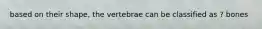 based on their shape, the vertebrae can be classified as ? bones