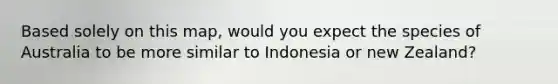 Based solely on this map, would you expect the species of Australia to be more similar to Indonesia or new Zealand?