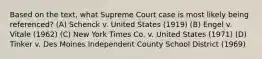 Based on the text, what Supreme Court case is most likely being referenced? (A) Schenck v. United States (1919) (B) Engel v. Vitale (1962) (C) New York Times Co. v. United States (1971) (D) Tinker v. Des Moines Independent County School District (1969)