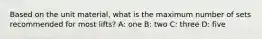 Based on the unit material, what is the maximum number of sets recommended for most lifts? A: one B: two C: three D: five