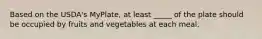 Based on the USDA's MyPlate, at least _____ of the plate should be occupied by fruits and vegetables at each meal.