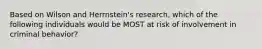 Based on Wilson and Herrnstein's research, which of the following individuals would be MOST at risk of involvement in criminal behavior?