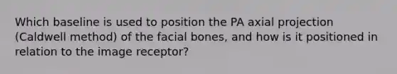 Which baseline is used to position the PA axial projection (Caldwell method) of the facial bones, and how is it positioned in relation to the image receptor?