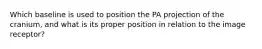 Which baseline is used to position the PA projection of the cranium, and what is its proper position in relation to the image receptor?