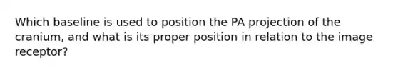 Which baseline is used to position the PA projection of the cranium, and what is its proper position in relation to the image receptor?