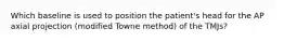 Which baseline is used to position the patient's head for the AP axial projection (modified Towne method) of the TMJs?