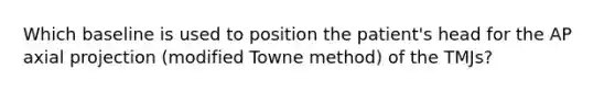 Which baseline is used to position the patient's head for the AP axial projection (modified Towne method) of the TMJs?