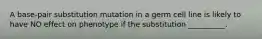 A base-pair substitution mutation in a germ cell line is likely to have NO effect on phenotype if the substitution __________.