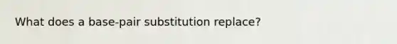 What does a base-pair substitution replace?