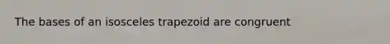 The bases of an isosceles trapezoid are congruent