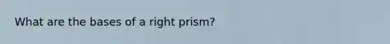 What are the bases of a right prism?