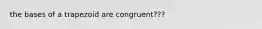 the bases of a trapezoid are congruent???