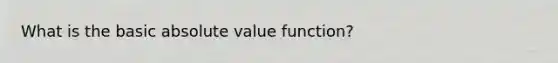 What is the basic absolute value function?