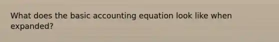 What does the basic accounting equation look like when expanded?