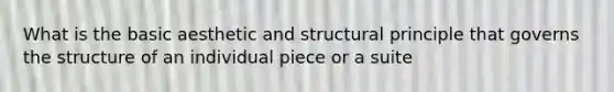 What is the basic aesthetic and structural principle that governs the structure of an individual piece or a suite