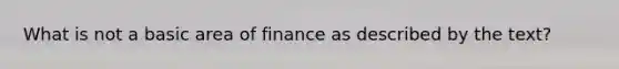 What is not a basic area of finance as described by the text?