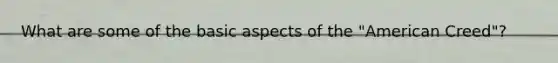What are some of the basic aspects of the "American Creed"?