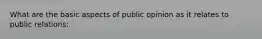 What are the basic aspects of public opinion as it relates to public relations: