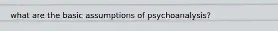 what are the basic assumptions of psychoanalysis?