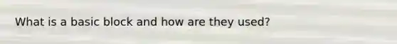 What is a basic block and how are they used?