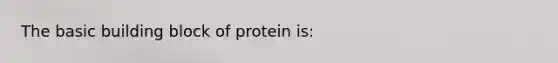 The basic building block of protein is: