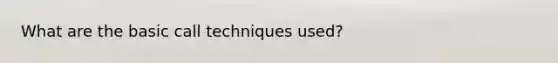 What are the basic call techniques used?